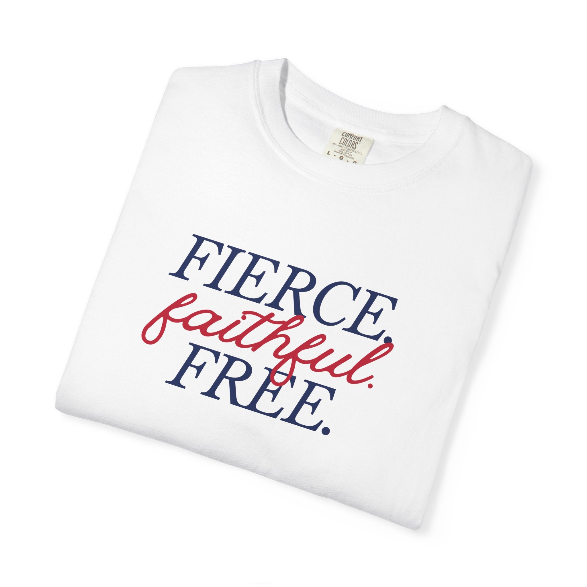 Fierce Faithful Free T-Shirt